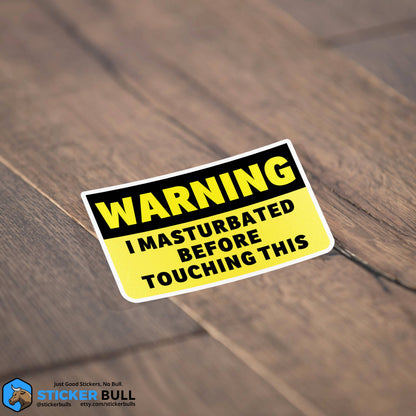 Warning I Masturbated Before Touching This Sticker