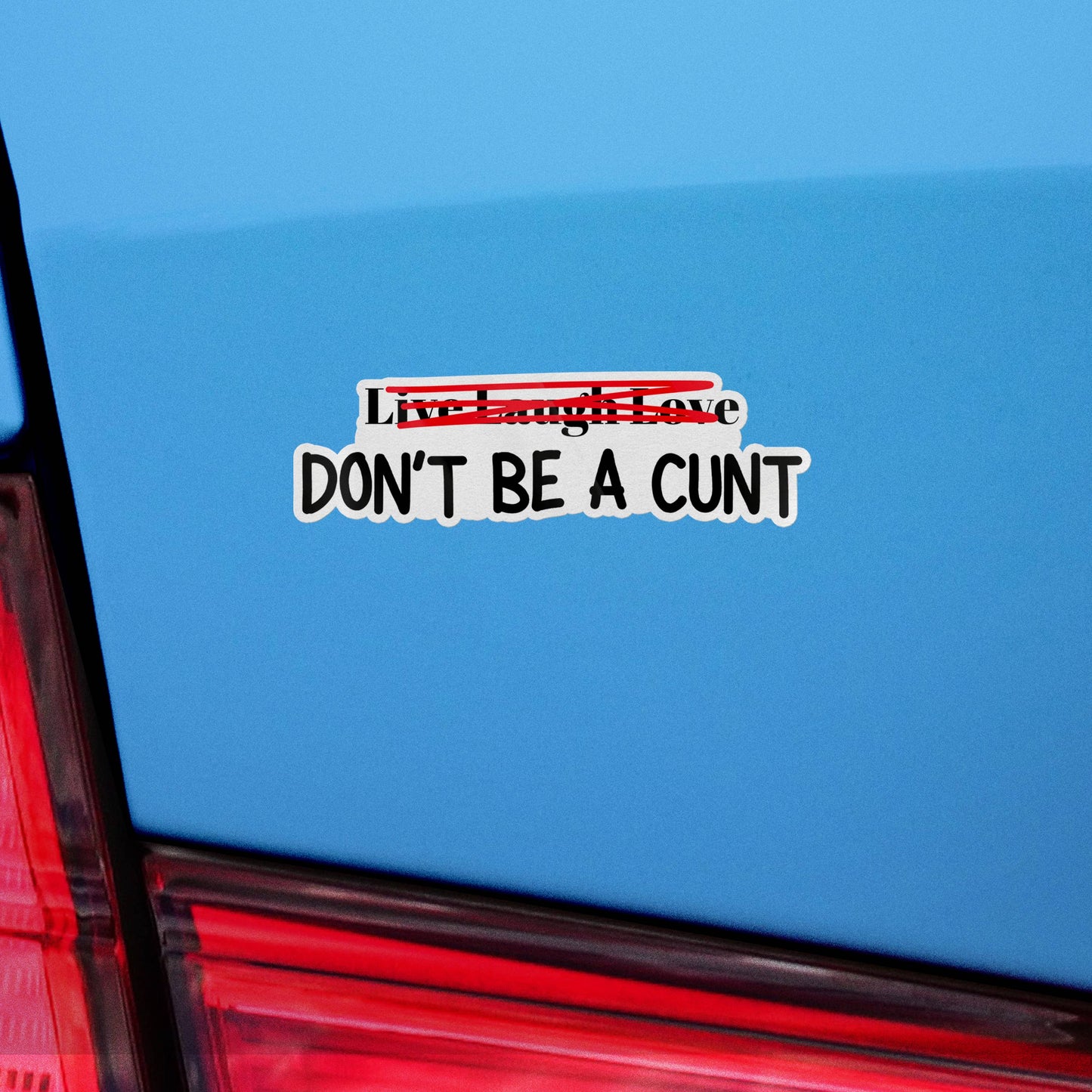 Live Laugh Love Don't Be A Cunt Sticker, Waterproof Vinyl