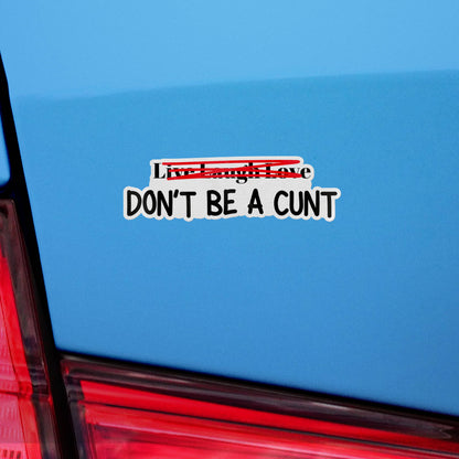 Live Laugh Love Don't Be A Cunt Sticker, Waterproof Vinyl