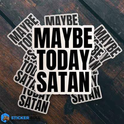 Maybe Today Satan Sticker, Funny Bumper Sticker