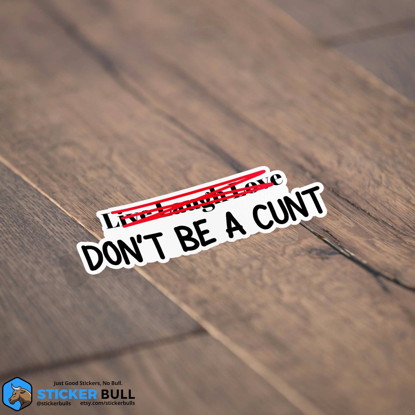 Live Laugh Love Don't Be A Cunt Sticker, Waterproof Vinyl