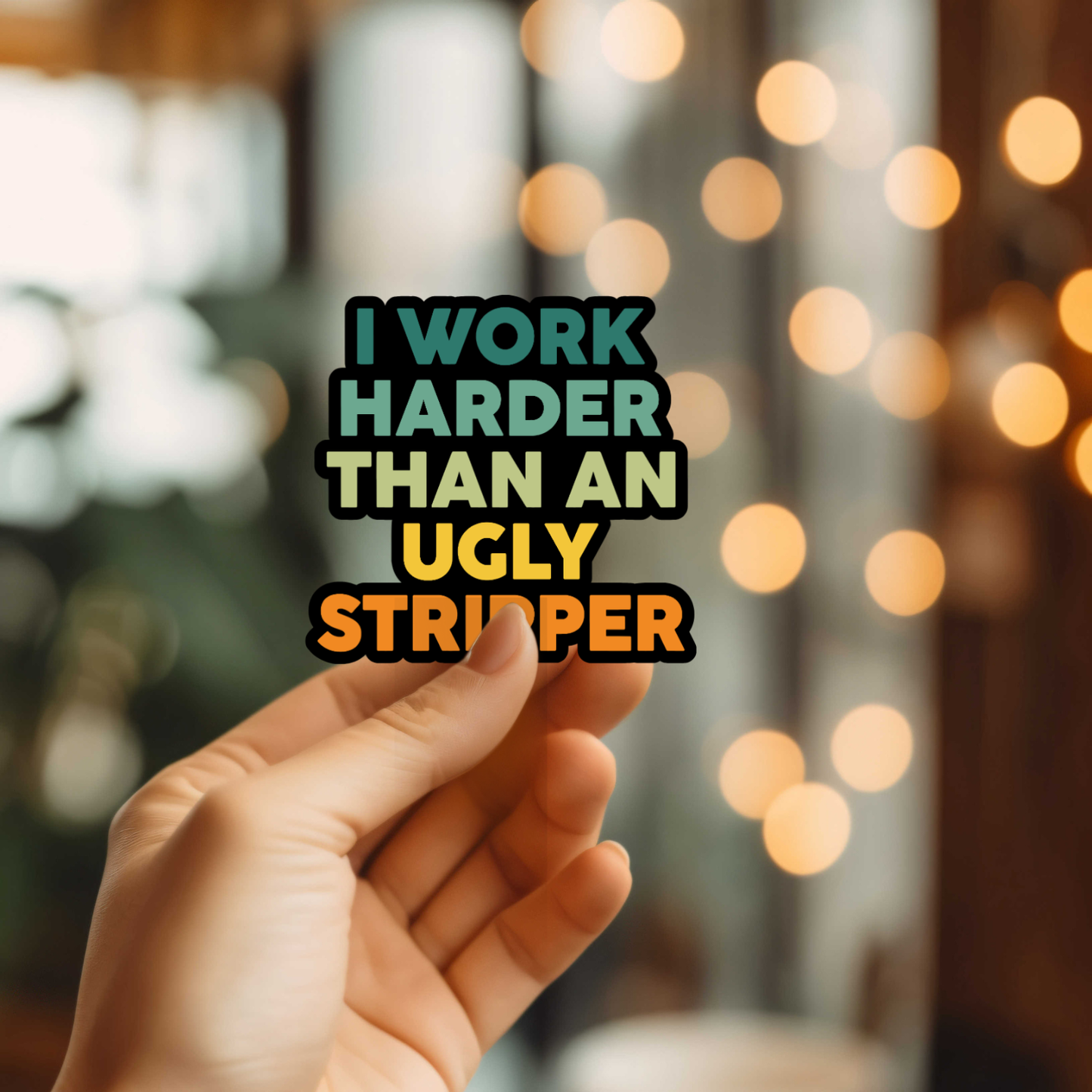 Funny I Work Harder Than An Ugly Stripper Vinyl Sticker