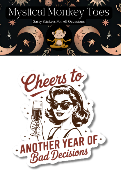 Funny Cheers To Another Year of Bad Decisions Vinyl Sticker
