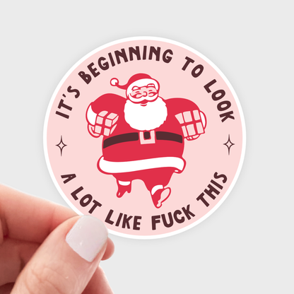 It's Beginning To Look A Lot Like Fuck This Sticker - Christmas, Santa