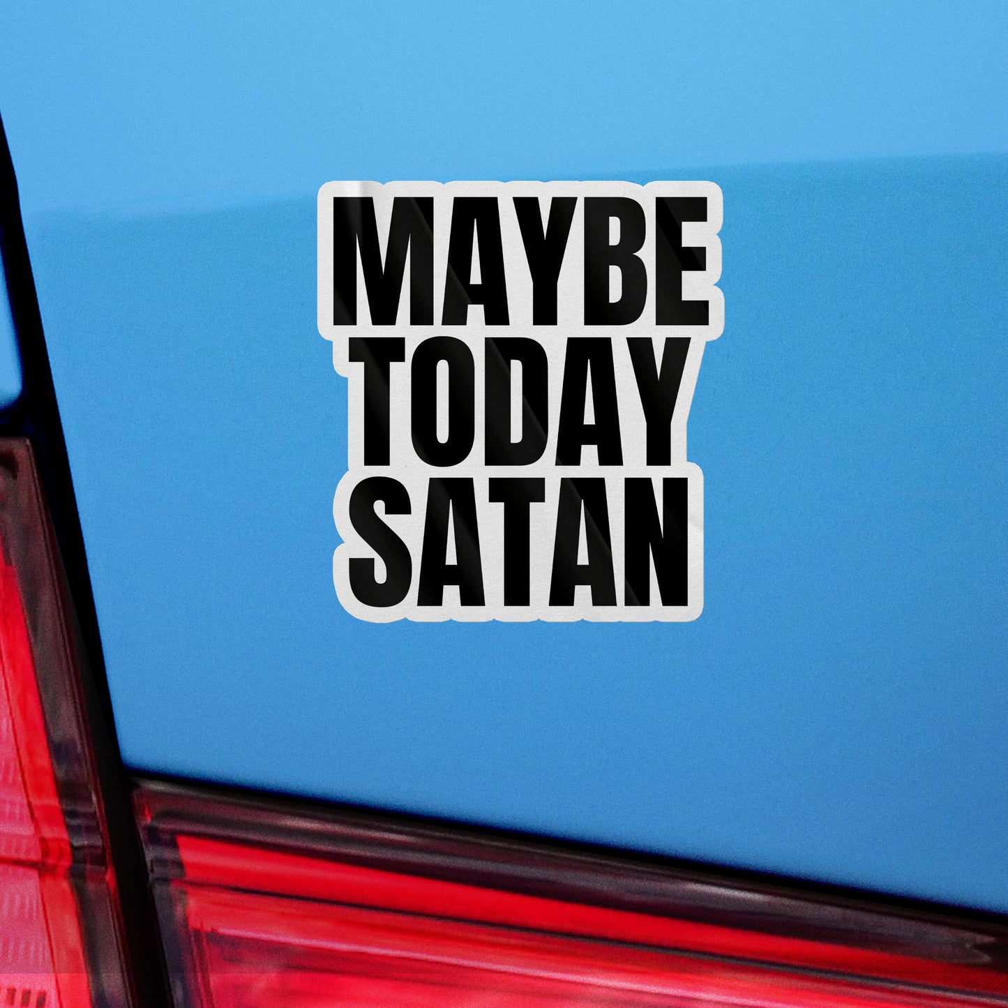 Maybe Today Satan Sticker, Funny Bumper Sticker