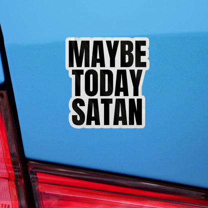 Maybe Today Satan Sticker, Funny Bumper Sticker