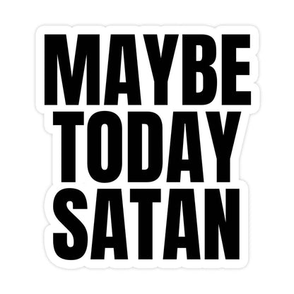 Maybe Today Satan Sticker, Funny Bumper Sticker