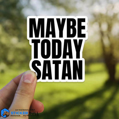 Maybe Today Satan Sticker, Funny Bumper Sticker