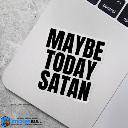 Maybe Today Satan Sticker, Funny Bumper Sticker